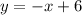 y = -x+6