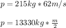 p=215kg*62m/s\\\\p=13330kg*\frac{m}{2}