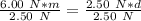 \frac {6.00 \ N*m}{2.50 \ N}=\frac{2.50 \ N * d}{2.50 \ N}