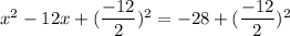 x^2-12x+(\dfrac{-12}{2})^2=-28+(\dfrac{-12}{2})^2