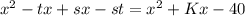 x^2-tx+sx-st=x^2+Kx-40