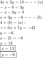 4x + 5y = 10 -  -  - (a) \\  - x - 8 = 3y \\  - x - 3y = 8 \\ x + 3y =  - 8 -  -  - (b) \\ 4 \times (b) - (a) : \\  =   0x + 7y =  - 42 \\ y =  - 6 \\ x - 21 =  - 8 \\ x = 13 \\ { \boxed{x = 13}} \\ { \boxed{y =  - 6}}