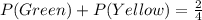 P(Green) + P(Yellow)= \frac{2}{4}