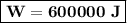 \boxed{\bold{W=600000\ J}}