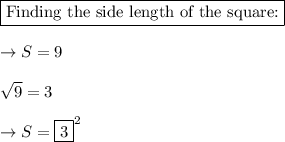 \boxed{\text{Finding the side length of the square:}}\\\\\rightarrow S=9\\\\\sqrt{9}=3\\\\\rightarrow S=\boxed{3}^2