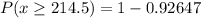 P(x \ge 214.5) = 1 - 0.92647