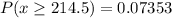 P(x \ge 214.5) = 0.07353