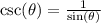 \csc(\theta) = \frac{1}{\sin(\theta)}