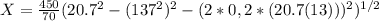 X=\frac{450}{70}}{(20.7^2-(137^2)^2-(2*0,2*(20.7(13)))^2)^{1/2}