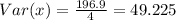 Var(x)=\frac{196.9}{4}=49.225