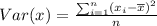 Var(x)=\frac{\sum_{i=1}^{n}(x_{i}-\overline{x})^{2} }{n}