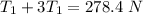 T_1+3T_1=278.4 \ N