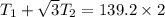 T_1+\sqrt{3}T_2=139.2\times 2