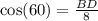 \cos(60) = \frac{BD}{8}