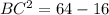 BC^2 =64-16