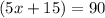 (5x+15)=90