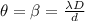 \theta=\beta=\frac{\lambda D}{d}