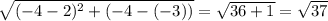\sqrt{(-4-2)^2+(-4-(-3))}=\sqrt{36+1}=\sqrt{37}