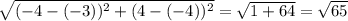 \sqrt{(-4-(-3))^2+(4-(-4))^2}=\sqrt{1+64}=\sqrt{65}