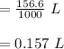 = \frac{156.6}{1000}\  L\\\\ =0.157\  L\\\\