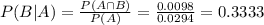 P(B|A) = \frac{P(A \cap B)}{P(A)} = \frac{0.0098}{0.0294} = 0.3333