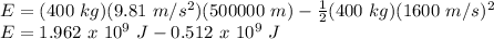 E = (400\ kg)(9.81\ m/s^2)(500000\ m)-\frac{1}{2} (400\ kg)(1600\ m/s)^2\\E = 1.962\ x\ 10^9\ J - 0.512\ x\ 10^9\ J