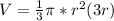 V=\frac{1}{3}\pi*r^2(3r)