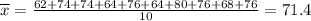 \overline{x} = \frac{62+74+74+64+76+64+80+76+68+76}{10} = 71.4