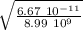 \sqrt{\frac{6.67 \ 10^{-11} }{8.99 \ 10^9} }