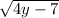 \sqrt{4y-7}