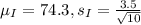 \mu_I = 74.3, s_I = \frac{3.5}{\sqrt{10}}