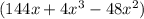 (144x + 4x^3 -48x^2)