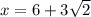 x=6+3\sqrt{2}