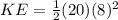 KE=\frac{1}{2}(20)(8)^2