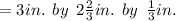 = 3in.  \:  \: by  \: \: 2 \frac{2}{3} in. \:  \: by \:  \:  \frac{1}{3} in.