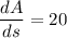 \dfrac{dA}{ds}=20