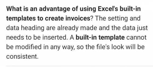 What is an advantage of using Excel’s built-in templates to create invoices?

a The setting and data