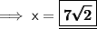 \sf\implies{x={\underline{\boxed{\sf{\pmb{7{\sqrt{2}}}}}}}}