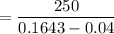 = \dfrac{250}{0.1643-0.04}