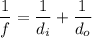 $\frac{1}{f}=\frac{1}{d_i}+\frac{1}{d_o}$