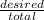 \frac{desired}{total}