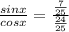 \frac{sinx}{cosx}=\frac{\frac{7}{25}}{\frac{24}{25}}