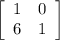 \left[\begin{array}{cc}1&0\\6&1\\\end{array}\right]