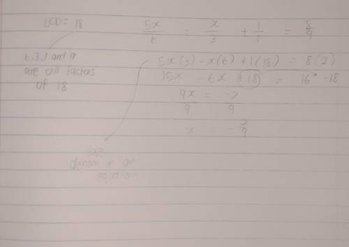 5x/6-x/3+1 =8/9 
Find the LCD that would eliminate the fractions