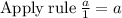 \mathrm{Apply\:rule}\:\frac{a}{1}=a