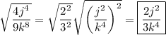 \sqrt{\dfrac{4j^4}{9k^8}}=\sqrt{\dfrac{2^2}{3^2}}\sqrt{\left(\dfrac{j^2}{k^4}\right)^2}=\boxed{\dfrac{2j^2}{3k^4}}