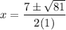 \displaystyle x=\frac{7 \pm \sqrt{81}}{2(1)}