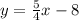 y=\frac{5}{4}x-8