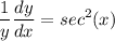 \displaystyle \frac{1}{y}\frac{dy}{dx} = sec^2(x)