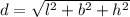 d=\sqrt{l^2+b^2+h^2}